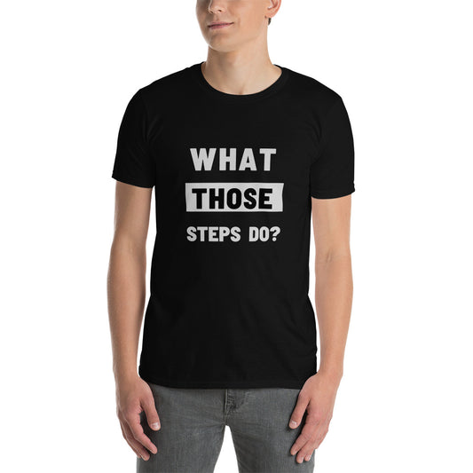 What Those  Steps Do? Short-Sleeve Unisex T-Shirt