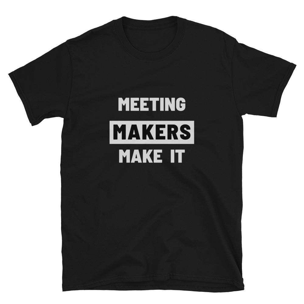 Meeting Makers Make It Short-Sleeve Unisex T-Shirt