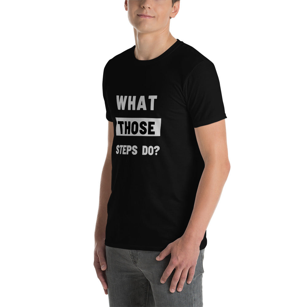 What Those  Steps Do? Short-Sleeve Unisex T-Shirt